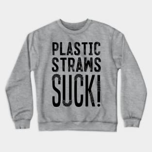 Plastic Straws Suck!! Crewneck Sweatshirt